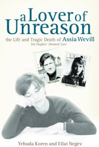 cover of the book A Lover of Unreason. The Life of Assia Wevill. Ted Hughes' Doomed Love