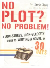 cover of the book No plot? No problem!: a low-stress, high-velocity guide to writing a novel in 30 days