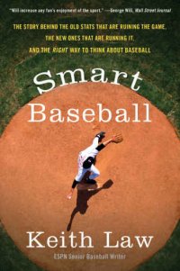 cover of the book Smart baseball: the story behind the old stats that are ruining the game, the new ones that are running it, and the right way to think about baseball