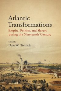 cover of the book Atlantic Transformations: Empire, Politics, And Slavery During The Nineteenth Century