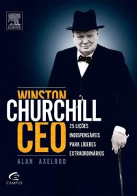 cover of the book Winston Churchill Ceo - 25 Lições Indispensaveis para Lideres Extraordinarios