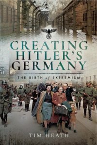 cover of the book Creating Hitler’s Germany: The Birth Of Extremism