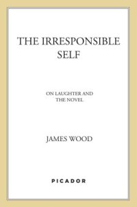 cover of the book The irresponsible self: on laughter and the novel