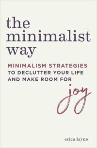 cover of the book The Minimalist Way: Minimalism Strategies to Declutter Your Life and Make Room for Joy