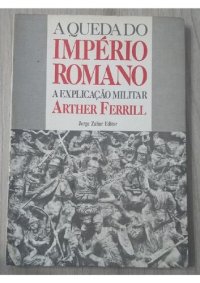 cover of the book A queda do Império Romano - A explicação militar