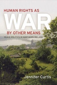 cover of the book Human Rights as War by Other Means: Peace Politics in Northern Ireland