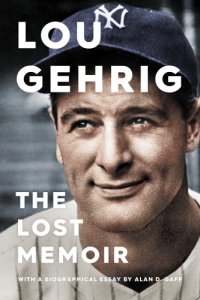 cover of the book Lou Gehrig: The Lost Memoir