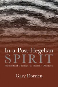 cover of the book In a Post-Hegelian Spirit: Philosophical Theology as Idealistic Discontent