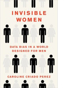 cover of the book Invisible Women: Exposing Data Bias in a World Designed for Men