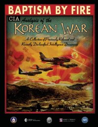 cover of the book Baptism by fire : CIA analysis of the Korean war - a collection of previously released and recently declassified intelligence documents