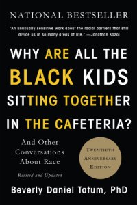 cover of the book ''Why are all the black kids sitting together in the cafeteria?'': and other conversations about race