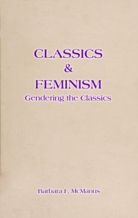 cover of the book Feminist Impact on the Arts and Sciences Series: Classics and Feminism