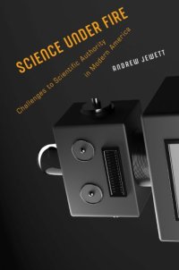 cover of the book Science Under Fire: Challenges To Scientific Authority In Modern America