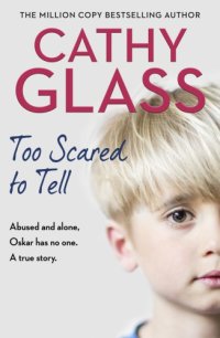 cover of the book Too Scared to Tell: Abused and alone, Oskar has no one. A true story