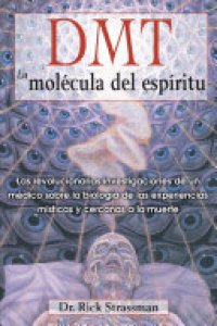 cover of the book DMT: La molécula del espíritu: Las revolucionarias investigaciones de un médico sobre la biología de las experiencias místicas y cercanas a la muerte