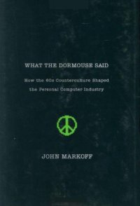 cover of the book What the Dormouse Said: How the 60s Counterculture Shaped the Personal Computer