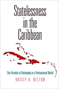 cover of the book Statelessness in the Caribbean: The Paradox of Belonging in a Postnational World