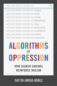 cover of the book Algorithms Of Oppression: How Search Engines Reinforce Racism