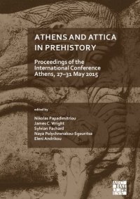 cover of the book Athens and Attica in Prehistory: Proceedings of the International Conference (Athens, 27-31 May 2015)