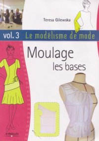 cover of the book Le modélisme de mode. Vol. 3, Moulage: les bases