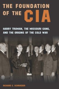 cover of the book The Foundation Of The CIA: Harry Truman, The Missouri Gang, And The Origins Of The Cold War