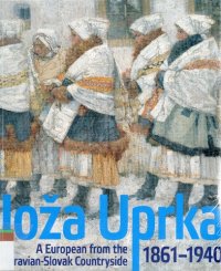 cover of the book Joža Uprka 1861-1940. A European from the Moravian-Slovak Countryside, 2011