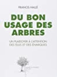 cover of the book Du bon usage des arbres : Un plaidoyer à l’attention des élus et des énarques