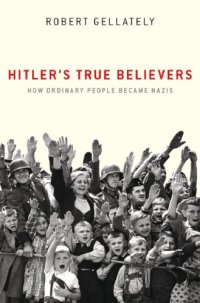 cover of the book Hitler’s True Believers: How Ordinary People Became Nazis