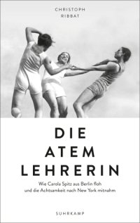 cover of the book Die Atemlehrerin: Wie Carola Spitz aus Berlin floh und die Achtsamkeit nach New York mitnahm