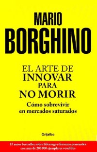 cover of the book El arte de innovar para no morir: Cómo sobrevivir e mercados saturados