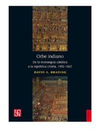 cover of the book Orbe indiano: de la monarquía católica a la república criolla, 1492-1867