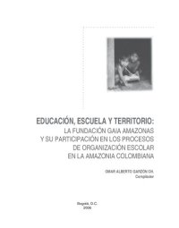 cover of the book Educación, escuela y territorio: La fundación Gaia Amazonas y su participación en los procesos de organización escolar en la amazonía colombiana