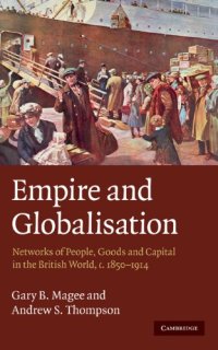 cover of the book Empire and Globalisation: Networks of People, Goods and Capital in the British World, c.1850-1914