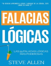 cover of the book Falacias lógicas: Las 59 falacias lógicas más poderosas con ejemplos y descripciones simples de comprender