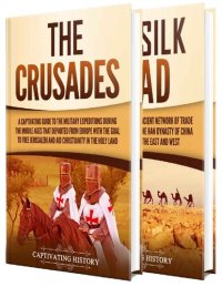 cover of the book The Crusades and Silk Road: A Captivating Guide to Religious Wars During the Middle Ages and an Ancient Network of Trade Routes