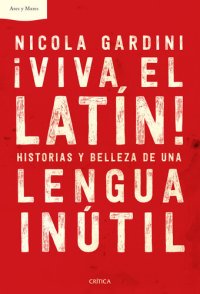 cover of the book ¡Viva el latín! Historias y belleza de una lengua inútil