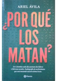 cover of the book ¿Por qué los matan? Emn Colombia cada día asesinan dos líderes o lideresas sociales. Radiografía de un fenómeno que está matando nuestra democracia