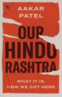 cover of the book Our Hindu Rashtra: What It Is. How We Got Here