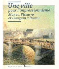 cover of the book Une ville pour l'impressionnisme. Monet, Pissarro et Gauguin à Rouen