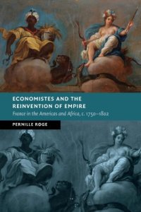 cover of the book Economistes And The Reinvention Of Empire: France In The Americas And Africa, c.1750–1802