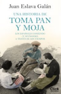 cover of the book Una historia de toma pan y moja: Los españoles comiendo ()y ayunando) a través de la historia