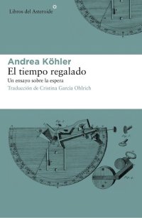 cover of the book El tiempo regalado. Un ensayo sobre la espera