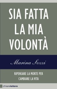 cover of the book Sia fatta la mia volontà. Ripensare la morte per cambiare la vita