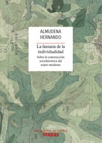 cover of the book La fantasía de la individualidad: sobre la construcción sociohistórica del sujeto moderno