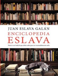 cover of the book Enciclopedia Eslava: todo (o casi todo) lo que debes saber para ser razonablemente culto