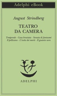 cover of the book Teatro da camera. Temporale-Casa bruciata-Sonata di fantasmi-Il pellicano-L'isola dei morti-Il guanto nero