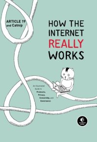 cover of the book How the Internet Really Works: An Illustrated Guide to Protocols, Privacy, Censorship, and Governance