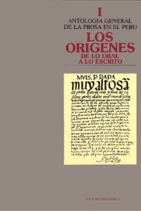 cover of the book Antología general de la prosa en el Perú. Los orígenes de los oral a lo escrito