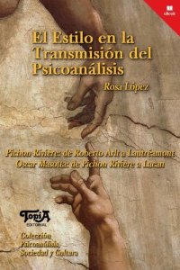 cover of the book El Estilo en la Transmisión del Psicoanálisis. Pichon Rivière: de Roberto Arlt a Lautrémont. Oscar Masotta: de Pichon Rivière a Lacan