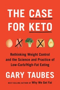 cover of the book The Case for Keto: Rethinking Weight Control and the Science and Practice of Low-Carb/High-Fat Eating